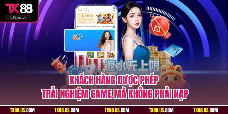 Khách hàng được phép trải nghiệm game mà không phải nạp