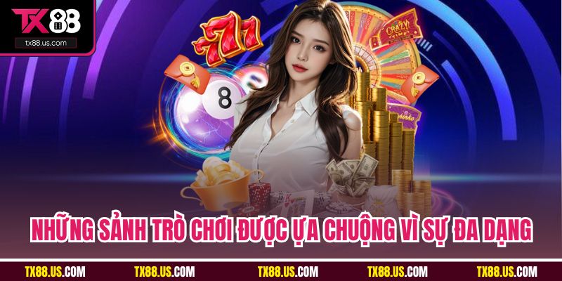 Những sảnh trò chơi được ựa chuộng vì sự đa dạng