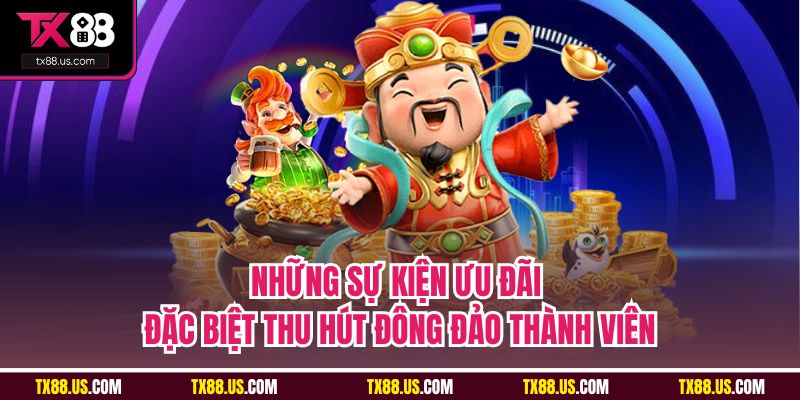 Những sự kiện ưu đãi đặc biệt thu hút đông đảo thành viên