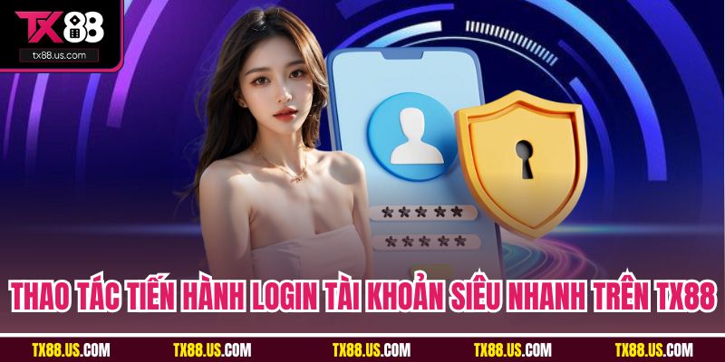 Thao tác tiến hành login tài khoản siêu nhanh trên TX88